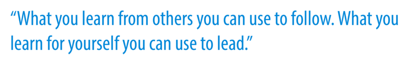 A quote that reads: "What you learn from others you can use to follow. What you learn from yourself you can use to lead". 