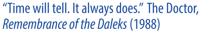 A quote that reads: “Time will tell. It always does. The Doctor, Remembrance of the Daleks (1988)”. 